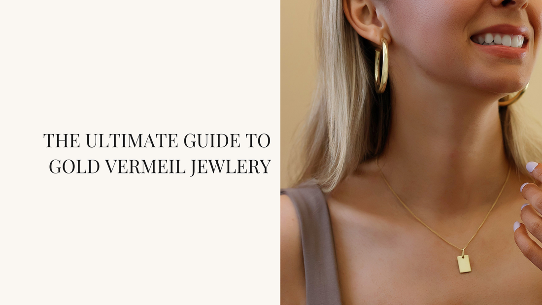 The Ultimate Guide to Gold Vermeil Jewelry