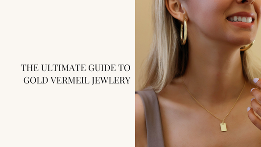 The Ultimate Guide to Gold Vermeil Jewelry